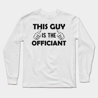 Officiant - This guy is the officiant Long Sleeve T-Shirt